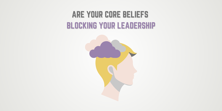 Self-Reflection and Core Beliefs: What’s Really Blocking Your Leadership