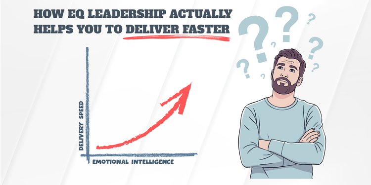 How EQ Leadership Actually Helps You to Deliver Faster