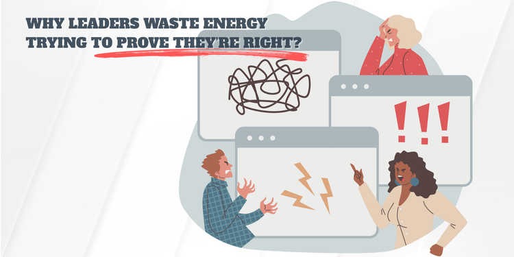 Why Leaders Waste Energy Trying to Prove They’re Right (And How EQ Fixes It)